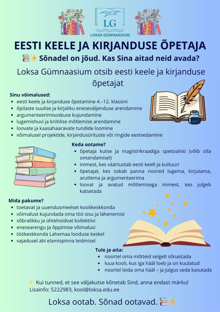 Sõnadel on jõud. Kas Sina aitad neid avada?Loksa linn ja Loksa Gümnaasium otsivad oma meeskonda eesti keele ja kirjanduse õpetajat, kes ei õpeta ainult õigekirj